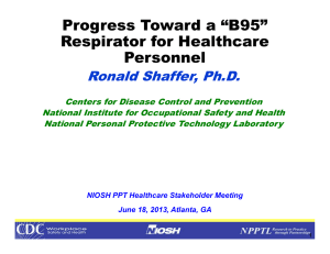 Progress Toward a “B95” Respirator for Healthcare Personnel Ronald Shaffer, Ph.D.
