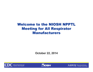 Welcome to the NIOSH NPPTL Meeting for All Respirator Manufacturers October 22, 2014