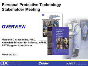 OVERVIEW Personal Protective Technology Stakeholder Meeting Maryann D’Alessandro, Ph.D.