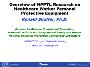Ronald Shaffer, Ph.D. Overview of NPPTL Research on Healthcare Worker Personal Protective Equipment