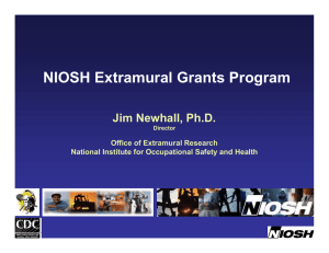 NIOSH Extramural Grants Program Jim Newhall, Ph.D. Office of Extramural Research