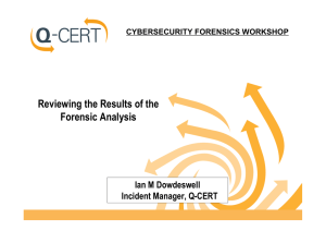 Reviewing the Results of the Forensic Analysis Ian M Dowdeswell Incident Manager, Q-CERT