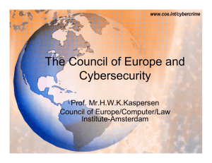 The Council of Europe and Cybersecurity Prof. Mr.H.W.K.Kaspersen Council of Europe/Computer/Law