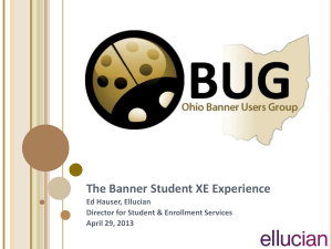 The Banner Student XE Experience Ed Hauser, Ellucian April 29, 2013