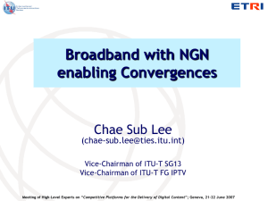 Broadband with NGN enabling Convergences Chae Sub Lee ()