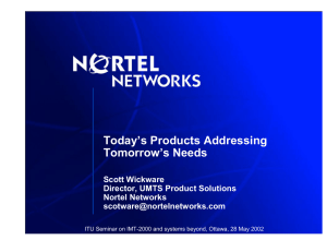 Today’s Products Addressing Tomorrow’s Needs Scott Wickware Director, UMTS Product Solutions