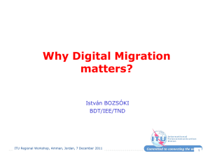Why Digital Migration matters? István BOZSÓKI BDT/IEE/TND