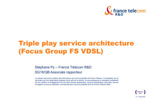 Triple play service architecture (Focus Group FS VDSL) – France Télécom R&amp;D