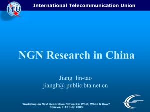 NGN Research in China Jiang  lin-tao jianglt@ public.bta.net.cn International Telecommunication Union