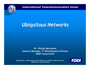Ubiquitous Networks International Telecommunication Union Dr. Hitomi Murakami General Manager, IT Development Division