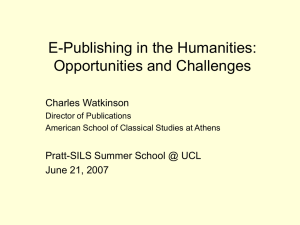 E-Publishing in the Humanities: Opportunities and Challenges Charles Watkinson
