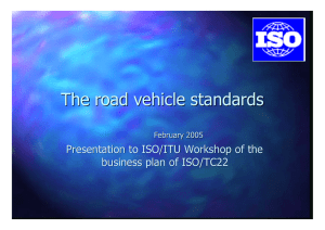 The road vehicle standards Presentation to ISO/ITU Workshop of the February 2005