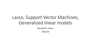 Lasso, Support Vector Machines, Generalized linear models Kenneth D. Harris 20/5/15