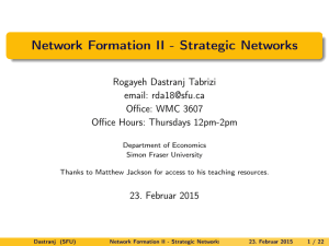 Network Formation II - Strategic Networks Rogayeh Dastranj Tabrizi email: Office: WMC 3607