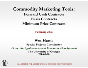 Commodity Marketing Tools: Forward Cash Contracts Basis Contracts Minimum Price Contracts