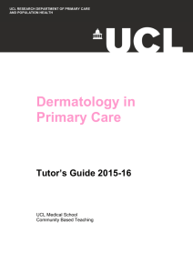 Dermatology in Primary Care Tutor’s Guide 2015-16 UCL Medical School