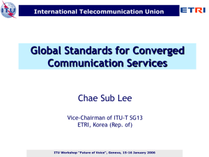Global Standards for Converged Communication Services Chae Sub Lee International Telecommunication Union