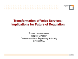 Transformation of Voice Services: Implications for Future of Regulation Tomas Lamanauskas Deputy Director
