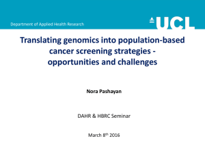 Translating genomics into population-based cancer screening strategies - opportunities and challenges Nora Pashayan