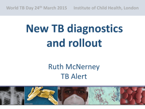 New TB diagnostics and rollout Ruth McNerney TB Alert