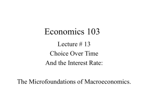 Economics 103 Lecture # 13 Choice Over Time And the Interest Rate: