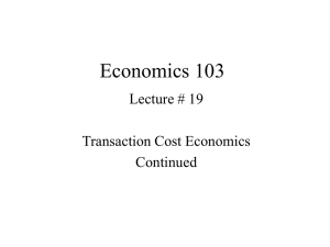 Economics 103 Lecture # 19 Transaction Cost Economics Continued
