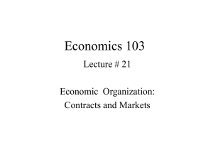 Economics 103 Lecture # 21 Economic  Organization: Contracts and Markets