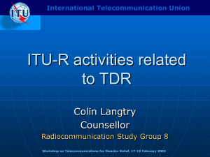 ITU-R activities related to TDR Colin Langtry Counsellor