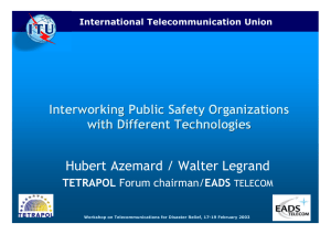 Hubert Azemard / Walter Legrand Interworking Public Safety Organizations with Different Technologies