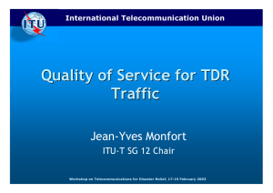 Quality of Service for TDR Traffic Jean-Yves Monfort ITU-T SG 12 Chair