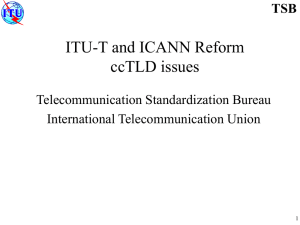ITU-T and ICANN Reform ccTLD issues TSB Telecommunication Standardization Bureau