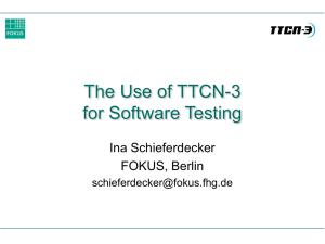 The Use of TTCN-3 for Software Testing Ina Schieferdecker FOKUS, Berlin