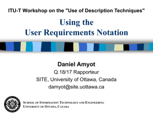 Using the User Requirements Notation Daniel Amyot Q.18/17 Rapporteur