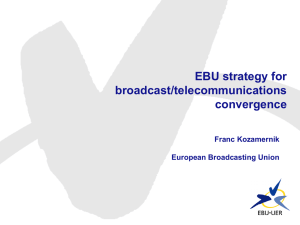 EBU strategy for broadcast/telecommunications convergence Franc Kozamernik