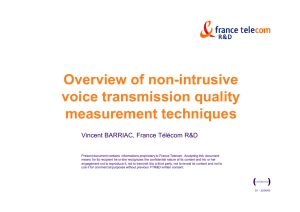 Overview of non-intrusive voice transmission quality measurement techniques Vincent BARRIAC, France Télécom R&amp;D