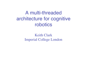 A multi-threaded architecture for cognitive robotics Keith Clark