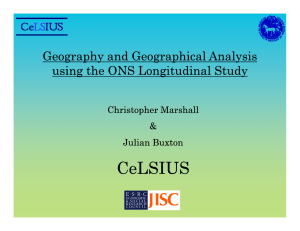 CeLSIUS Geography and Geographical Analysis using the ONS Longitudinal Study Christopher Marshall