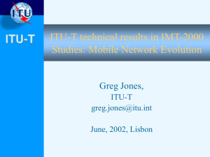 ITU-T ITU-T technical results in IMT-2000 Studies: Mobile Network Evolution Greg Jones,