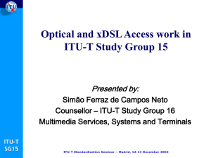 Optical and xDSL Access work in ITU-T Study Group 15 Presented by: