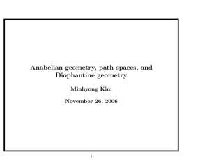 Anabelian geometry, path spaces, and Diophantine geometry Minhyong Kim November 26, 2006