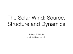The Solar Wind: Source, Structure and Dynamics Robert T. Wicks