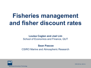 Fisheries management and fisher discount rates Louisa Coglan and Joel Lim Sean Pascoe