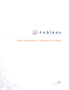 Table Calculations in Tableau 6: A Primer DATE: March 16, 2011