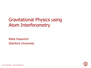 Gravitational Physics using Atom Interferometry Mark Kasevich Stanford University
