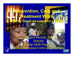 Prevention, Care and Treatment Work: Making Good on Lessons Learned Eugene McCray, MD