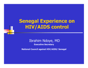 Senegal Experience on HIV/AIDS control Ibrahim Ndoye, MD Executive Secretary