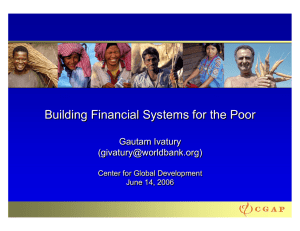 Building Financial Systems for the Poor Gautam Ivatury () Center for Global Development