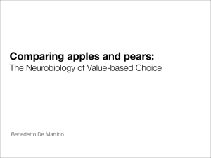Comparing apples and pears: The Neurobiology of Value-based Choice Benedetto De Martino !