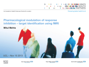 Pharmacological modulation of response – target identification using fMRI inhibition Mitul Mehta