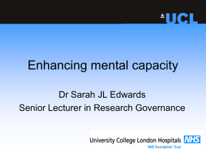 Enhancing mental capacity Dr Sarah JL Edwards Senior Lecturer in Research Governance